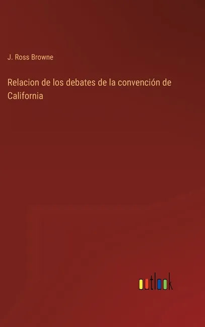 Relacion de los debates de la convención de California - Hardcover