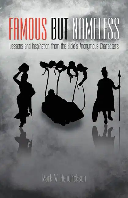 Famous But Nameless: Lessons and Inspiration from the Bible's Anonymous Characters - Paperback