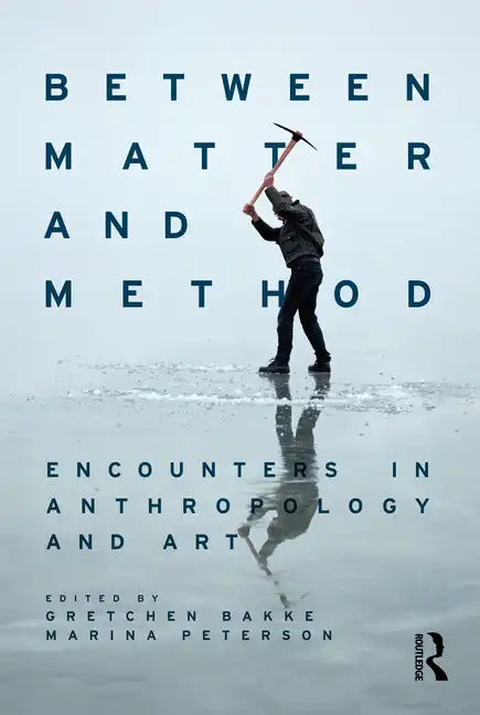 Between Matter and Method: Encounters in Anthropology and Art - Paperback