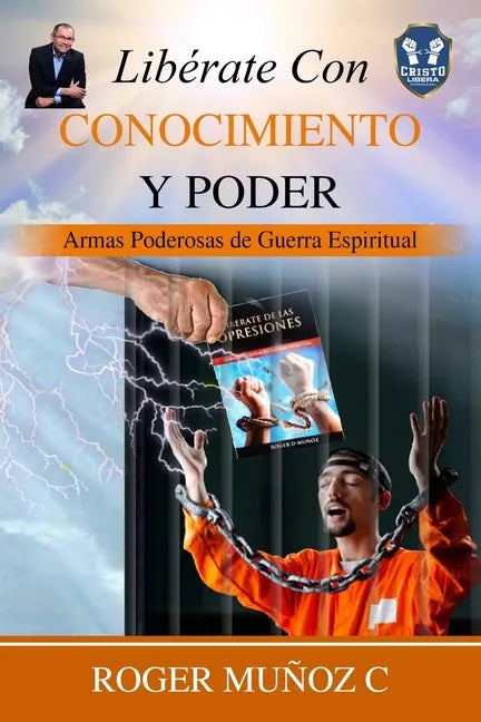 Libérate Con Conocimiento Y Poder: Armas Poderosas De Guerra Espiritual - Paperback