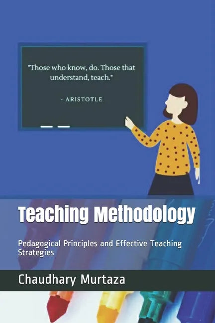 Teaching Methodology: Pedagogical Principles and Effective Teaching Strategies - Paperback