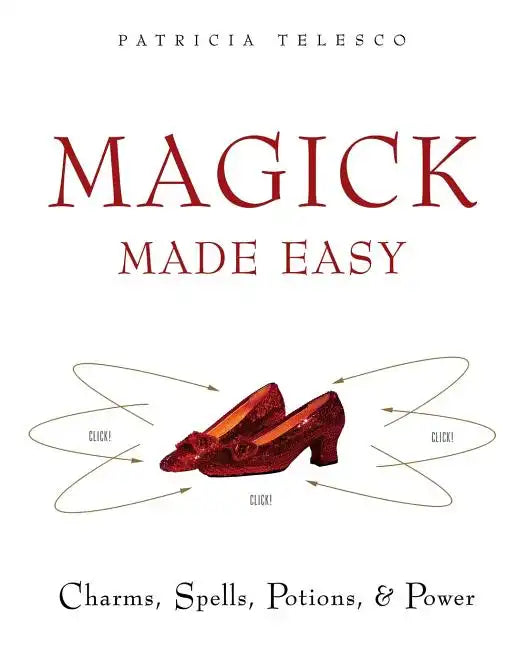 Magick Made Easy: Charms, Spells, Potions and Power - Paperback
