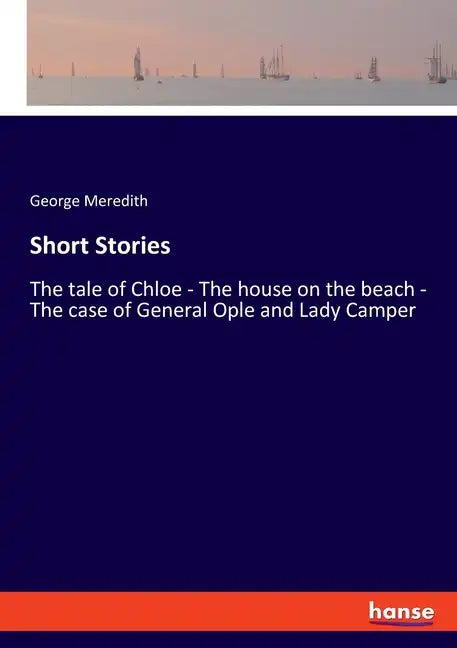 Short Stories: The tale of Chloe - The house on the beach - The case of General Ople and Lady Camper - Paperback