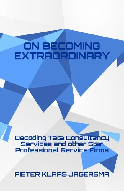 On Becoming Extraordinary: Decoding Tata Consultancy Services and other Star Professional Service Firms - Paperback