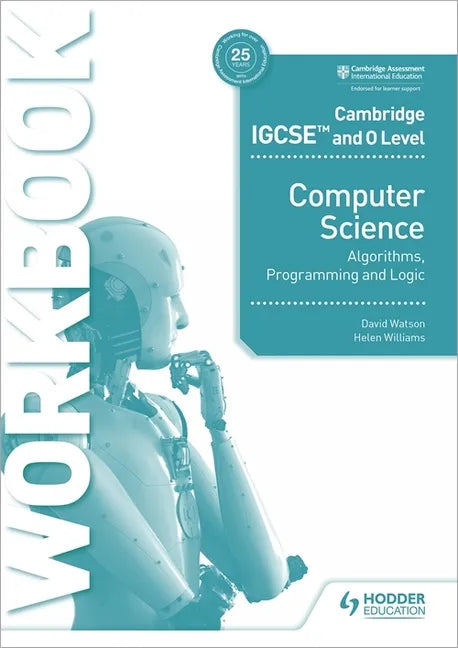 Cambridge IGCSE and O Level Computer Science Algorithms, Programming and Logic Workbook: Hodder Education Group - Paperback