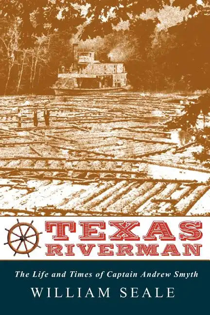 Texas Riverman, the Life and Times of Captain Andrew Smyth - Paperback