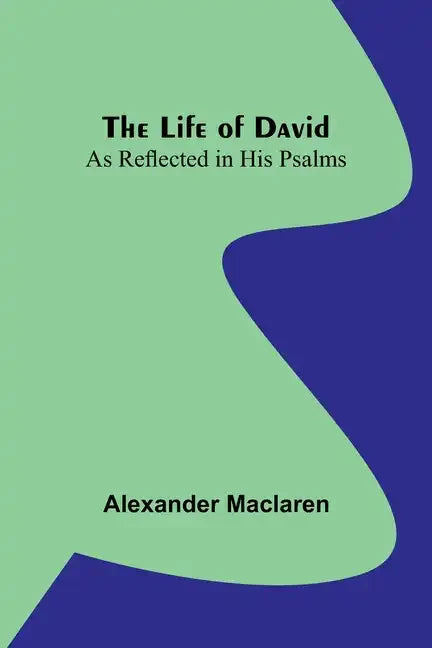 The Life of David: As Reflected in His Psalms - Paperback