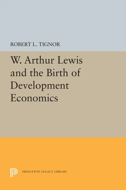 W. Arthur Lewis and the Birth of Development Economics - Paperback