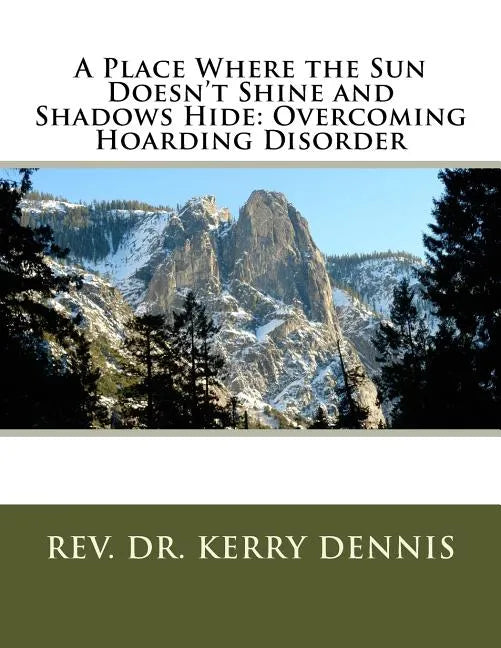 A Place Where the Sun Doesn't Shine and Shadows Hide: Overcoming Hoarding Disorder - Paperback