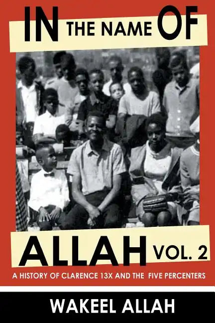 In the Name of Allah Vol. 2: A History of Clarence 13x and the Five Percenters - Paperback