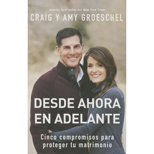 El Desde ahora en adelante: Cinco compromisos para proteger tu matrimonio - Paperback