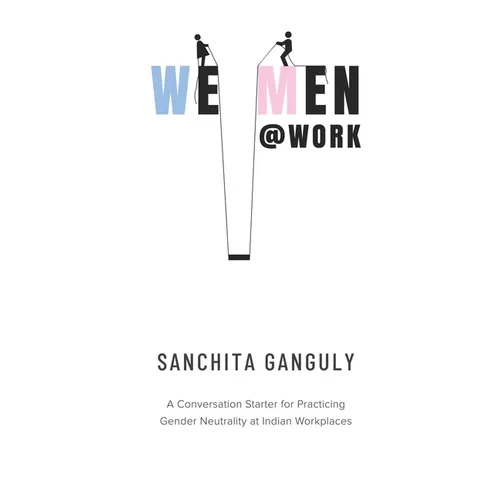 We-Men@Work: A conversation starter for practicing gender neutrality at Indian workplaces - Paperback