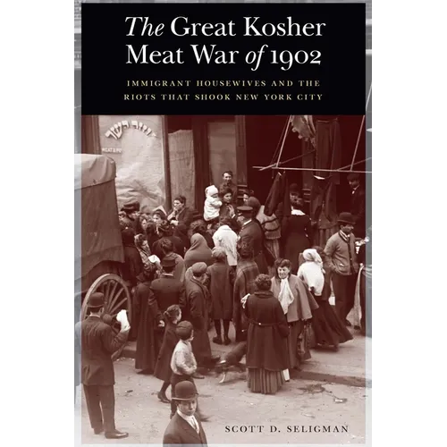The Great Kosher Meat War of 1902: Immigrant Housewives and the Riots That Shook New York City - Hardcover