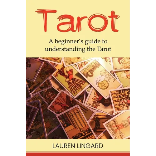 Tarot: A Beginner's Guide to Understanding the Tarot - Paperback