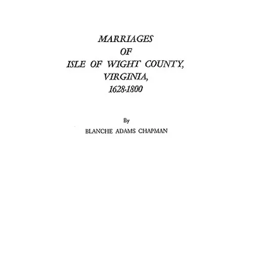 Marriages of Isle of Wight County, Virginia, 1628-1800 - Paperback