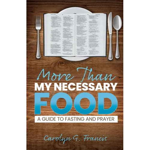 More Than My Necessary Food: A Guide to Fasting and Prayer - Paperback