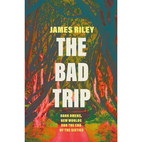 The Bad Trip: Dark Omens, New Worlds and the End of the Sixties - Paperback