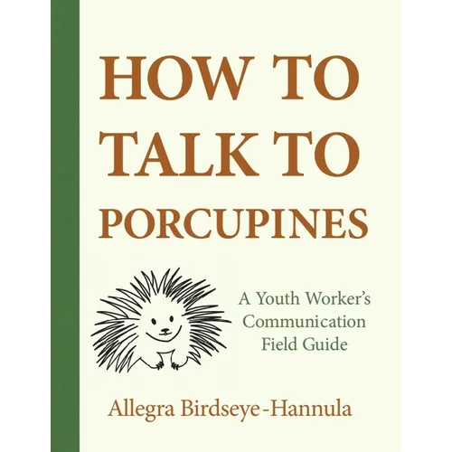 How to Talk to Porcupines: A Youth Worker's Communication Field Guide - Paperback