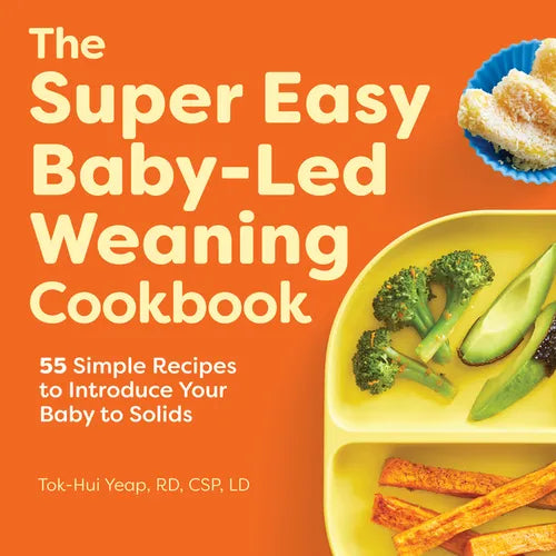 The Super Easy Baby-Led Weaning Cookbook: 55 Simple Recipes to Introduce Your Baby to Solids - Paperback