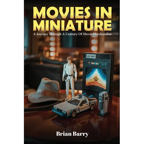 Movies In Miniature: A Journey Through A Century Of Movie Merchandise - Paperback