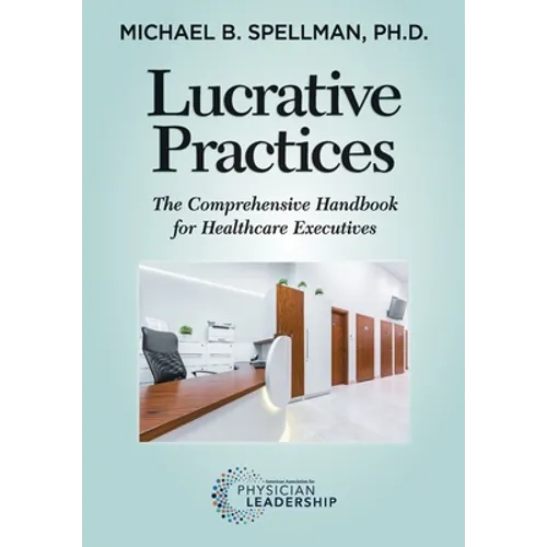 Lucrative Practices: The Comprehensive Handbook for Healthcare Executives - Paperback
