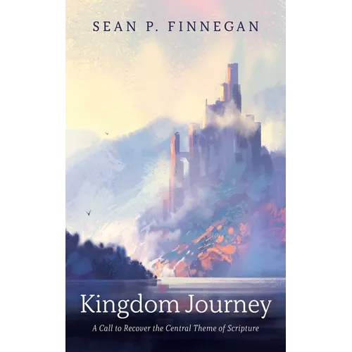 Kingdom Journey: A Call to Recover the Central Theme of Scripture - Paperback
