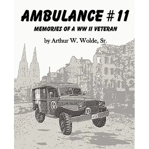 Ambulance #11 -- Memories of a WW II Veteran - Paperback