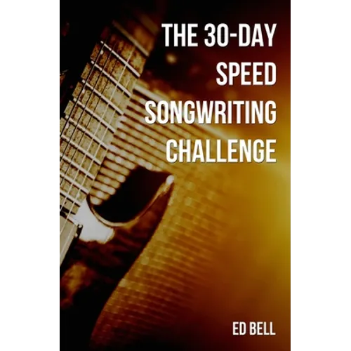 The 30-Day Speed Songwriting Challenge: Banish Writer's Block for Good in Only 30 Days - Paperback