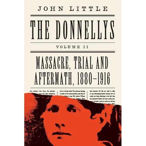 The Donnellys: Massacre, Trial and Aftermath, 1880-1916 - Paperback