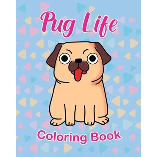Pug Life Coloring Book: For Kids 3 - 5 years old Make the Perfect Gift for your Child Dog Lover - Paperback