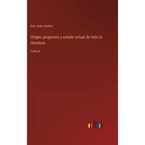Origen, progresos y estado actual de toda la literatura: Tomo 8 - Hardcover