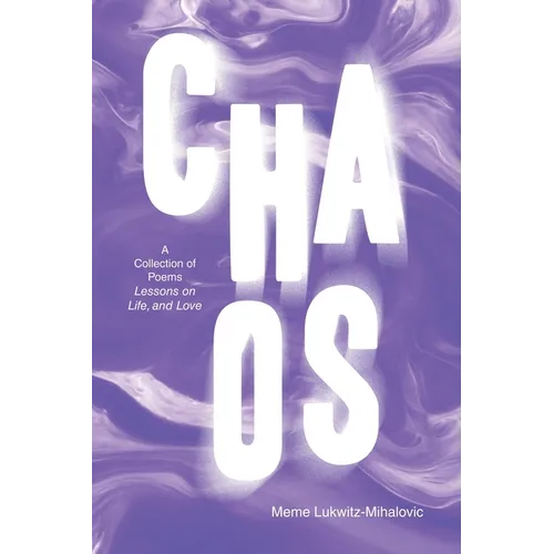 Chaos: A Collection of Poems Lessons on Life, and Love - Paperback