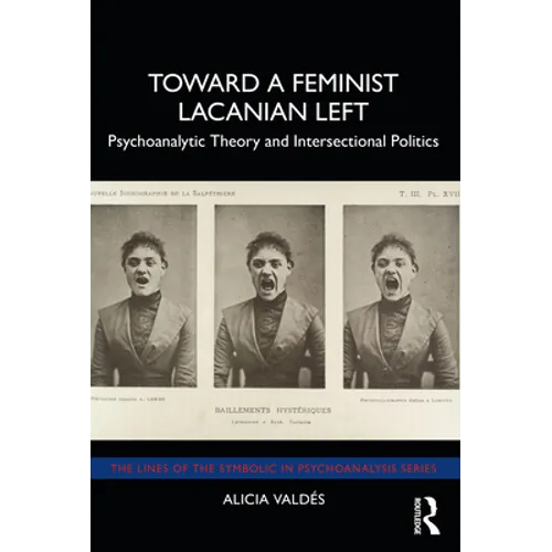 Toward a Feminist Lacanian Left: Psychoanalytic Theory and Intersectional Politics - Paperback
