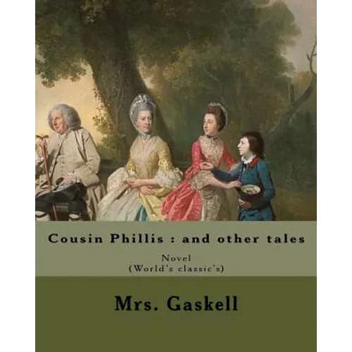 Cousin Phillis: and other tales. By: Mrs. Gaskell: Cousin Phillis (1864) is a novel by Elizabeth Gaskell. - Paperback