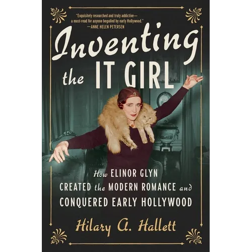 Inventing the It Girl: How Elinor Glyn Created the Modern Romance and Conquered Early Hollywood - Paperback