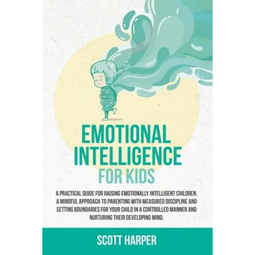 Emotional intelligence for kids: A Practical Guide for Raising Emotionally Intelligent Children, a Mindful Approach to Parenting With Measured Discipl - Paperback