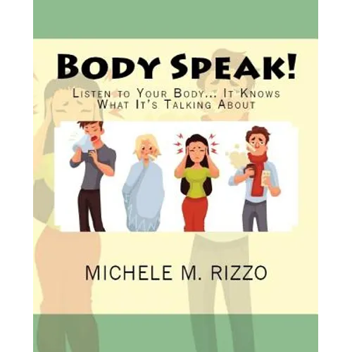 Body Speak!: Listen to Your Body... It Knows What It's Talking About - Paperback