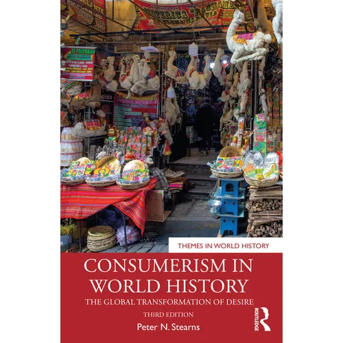 Consumerism in World History: The Global Transformation of Desire - Paperback