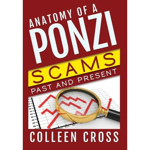 Anatomy of a Ponzi Scheme: Investment Scams Past and Present - Hardcover