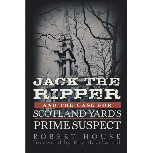 Jack the Ripper and the Case for Scotland Yard's Prime Suspect - Hardcover