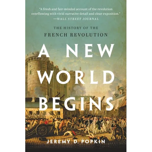 A New World Begins: The History of the French Revolution - Paperback