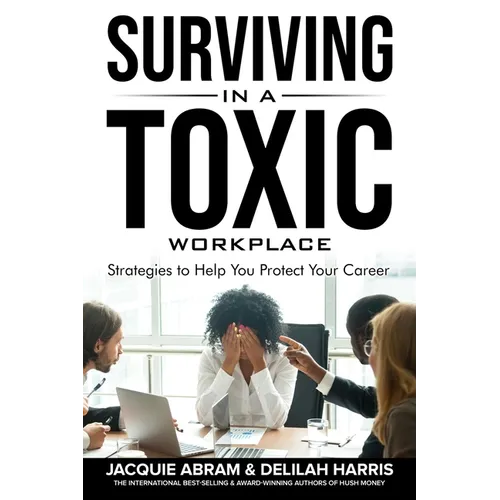 Surviving in a Toxic Workplace: Strategies to Help You Protect Your Career - Paperback