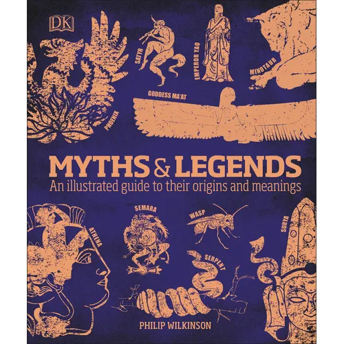 Myths and Legends: An Illustrated Guide to Their Origins and Meanings - Hardcover