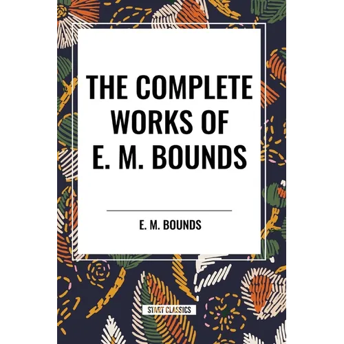 The Complete Works of E. M. Bounds - Paperback