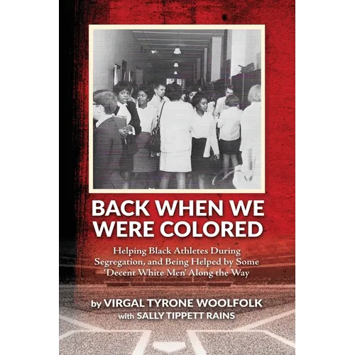 Back When We Were Colored, Helping Black Athletes During Segregation, and Being Helped By Some 'Decent White Men' Along the Way - Paperback