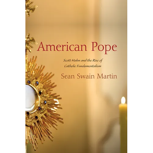 American Pope: Scott Hahn and the Rise of Catholic Fundamentalism - Paperback