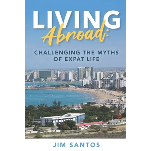 Living Abroad: Challenging the Myths of Expat Life - Paperback