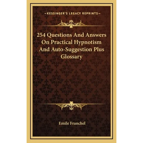 254 Questions And Answers On Practical Hypnotism And Auto-Suggestion Plus Glossary - Hardcover