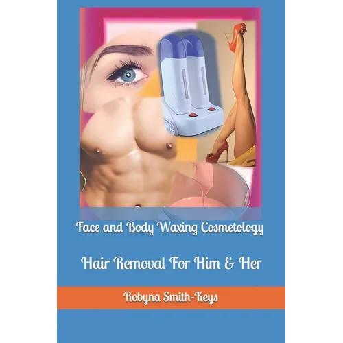 Face and Body Waxing Cosmetology: Hair Removal For Him & Her - Paperback