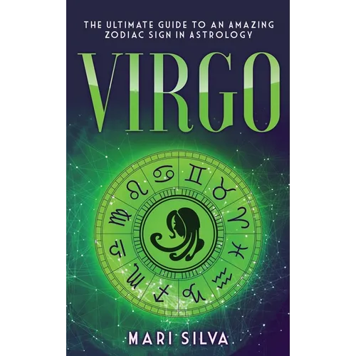 Virgo: The Ultimate Guide to an Amazing Zodiac Sign in Astrology - Hardcover